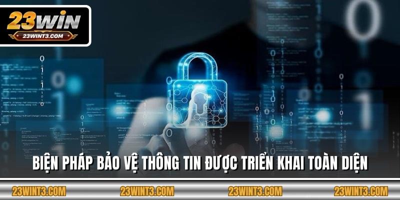 Biện pháp bảo vệ thông tin được triển khai toàn diện
