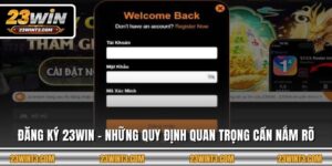 Đăng Ký 23WIN - Những Quy Định Quan Trọng Cần Nắm Rõ