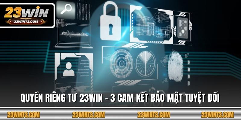 Quyền Riêng Tư 23WIN - 3 Cam Kết Bảo Mật Tuyệt Đối