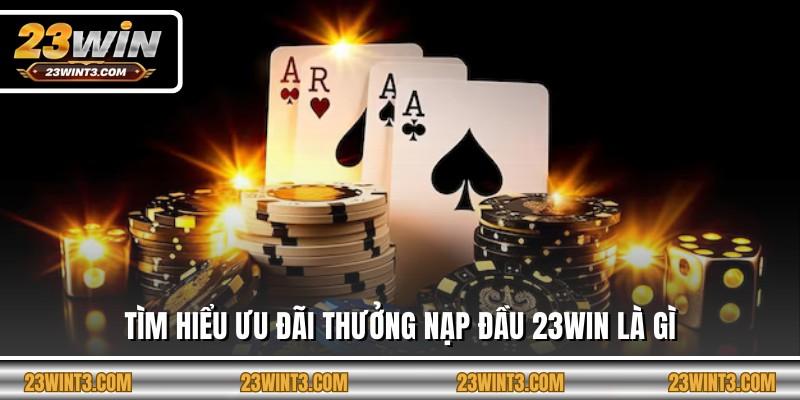 Tìm hiểu ưu đãi thưởng nạp đầu 23win là gì