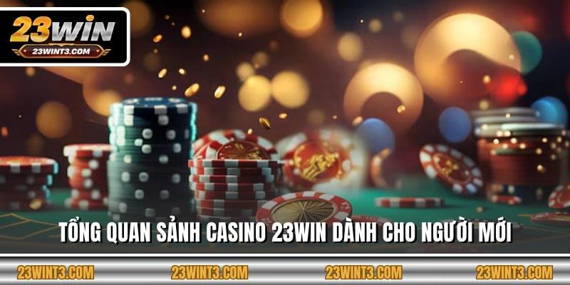 Tổng quan sảnh casino 23WIN dành cho người mới